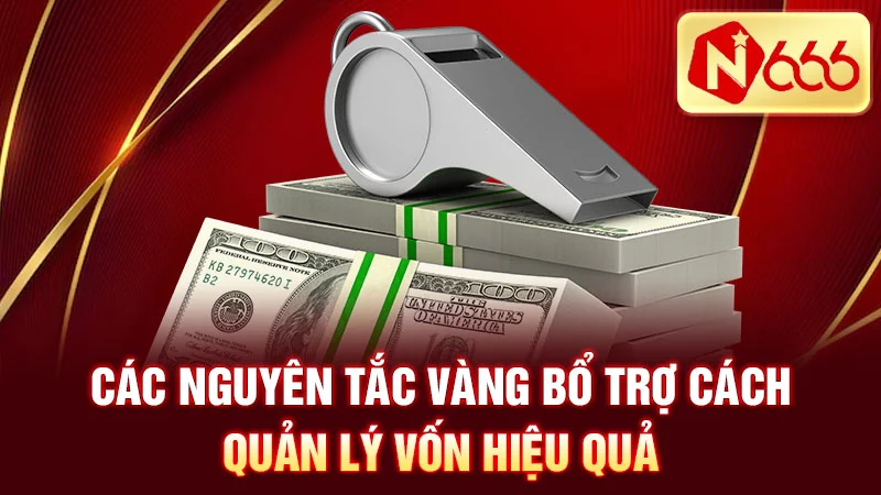 Các nguyên tắc vàng bổ trợ cách quản lý vốn hiệu quả