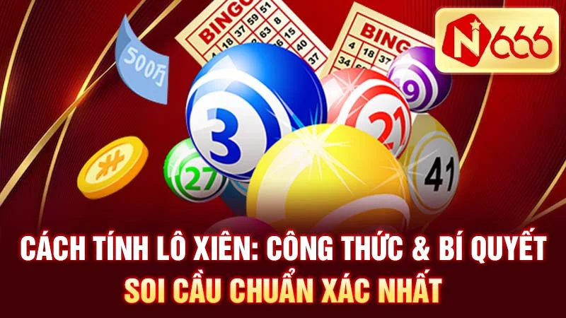 Cách Tính Lô Xiên: Công Thức & Bí Quyết Soi Cầu Chuẩn Xác Nhất