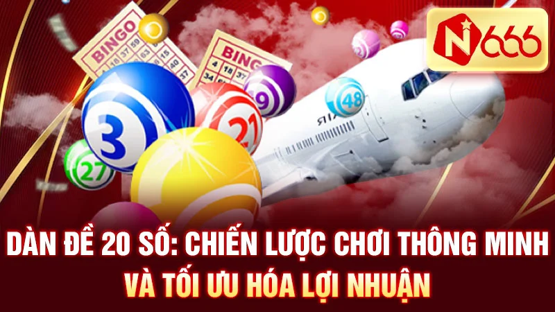 Dàn Đề 20 Số: Chiến Lược Chơi Thông Minh Và Tối Ưu Hóa Lợi Nhuận