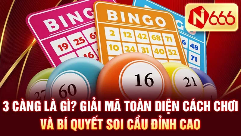 3 Càng Là Gì? Giải Mã Toàn Diện Cách Chơi và Bí Quyết Soi Cầu Đỉnh Cao