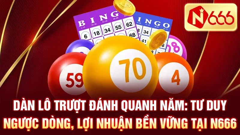 Dàn Lô Trượt Đánh Quanh Năm: Tư Duy Ngược Dòng, Lợi Nhuận Bền Vững Tại N666